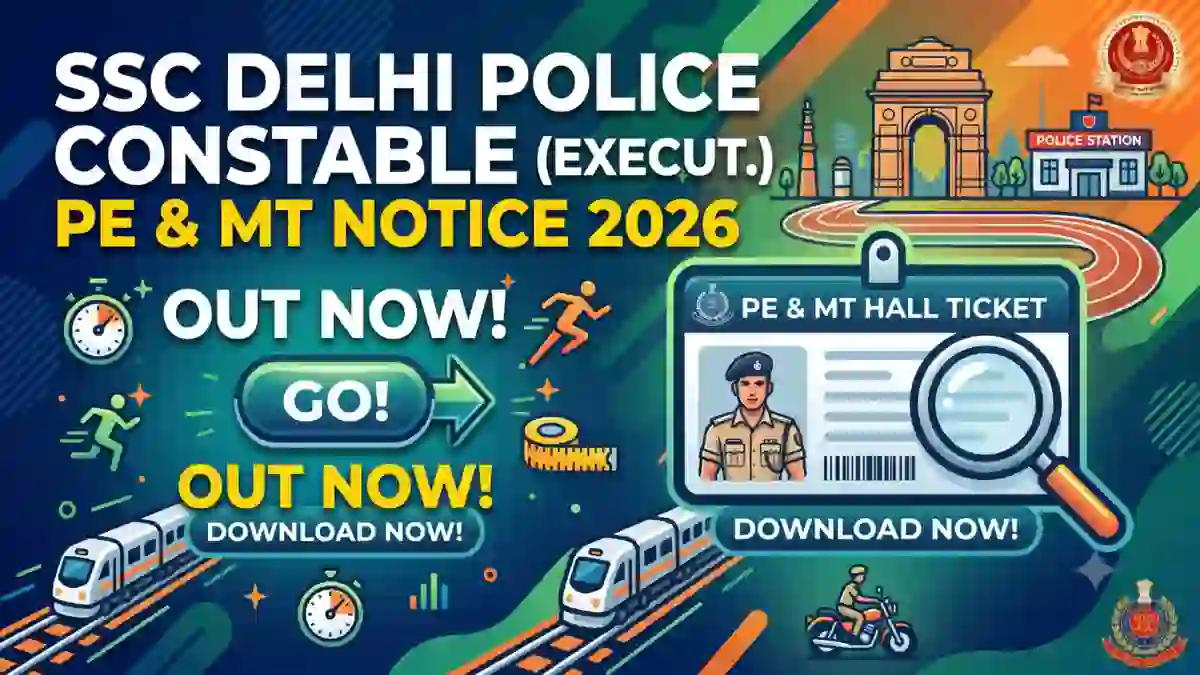 SSC Delhi Police Constable Executive PE And MT Notice 2026